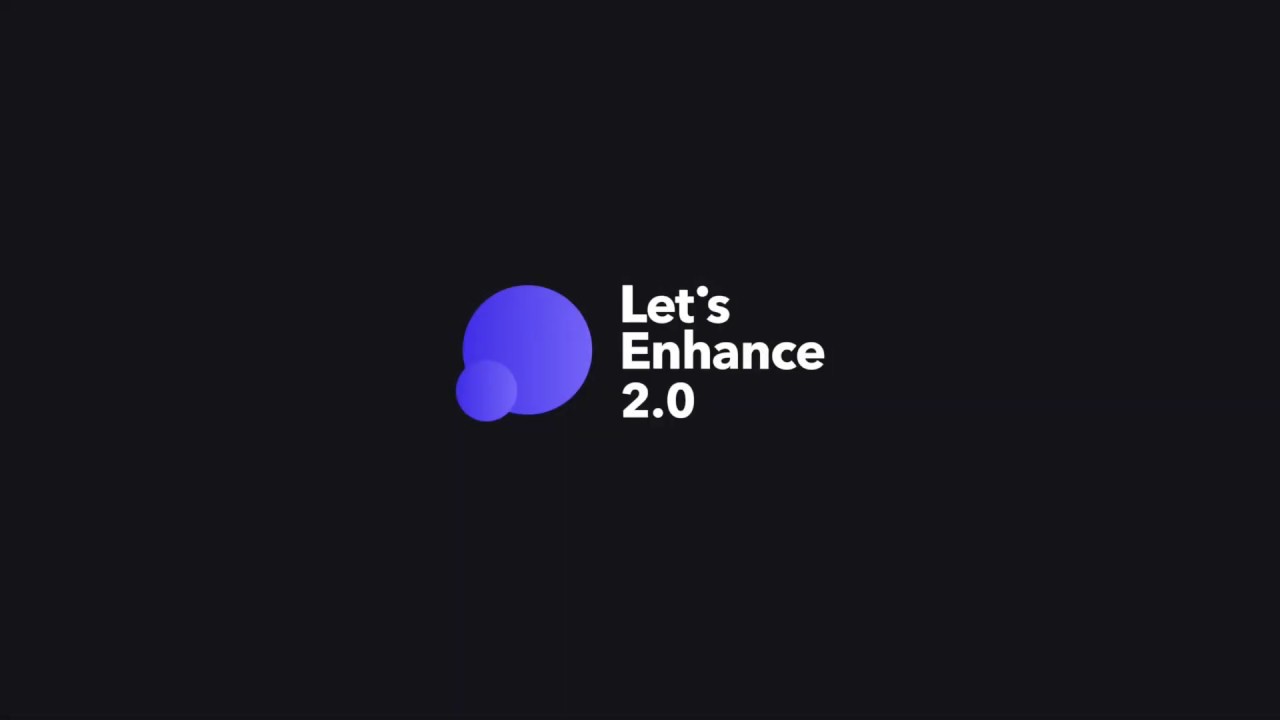 Let’s Enhance - Video Overview