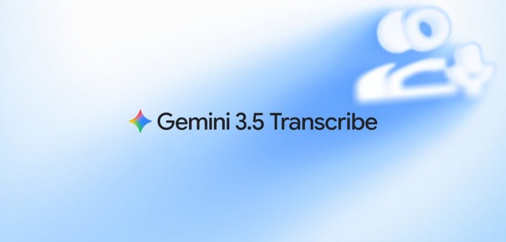 Gemini 3.5 Transcribe is Google’s most accurate speech-to-text model yet